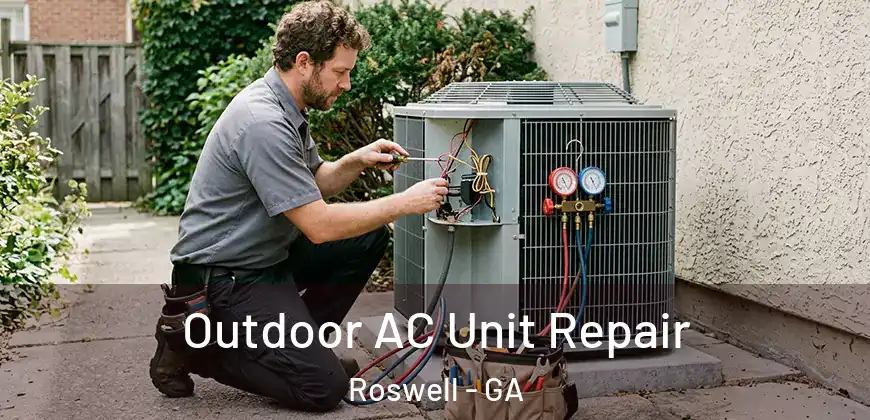  Outdoor AC Unit Repair Roswell - GA